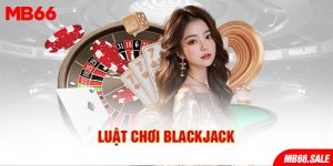 Luật chơi blackjack và cách chơi chi tiết tại casino online