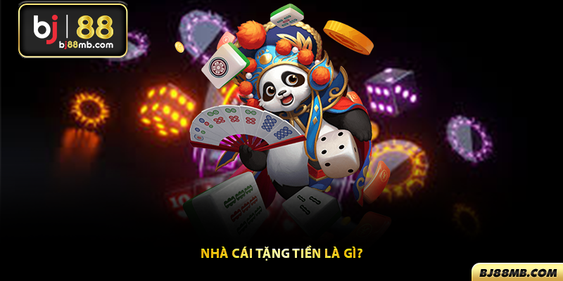 Nhà cái tặng tiền là gì