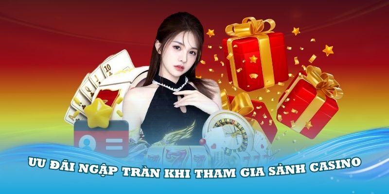 Khám phá những ưu đãi ngập tràn khi tham gia sảnh casino